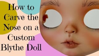 How to Carve the Nose on a Custom Blythe Doll