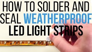 How to Solder and Seal Weatherproof LED Light Strips by superbrightleds.com