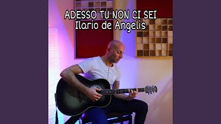 ADESSO TU NON CI SEI