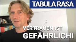 Tabula Rasa "Vertrauen ist gefährlich"