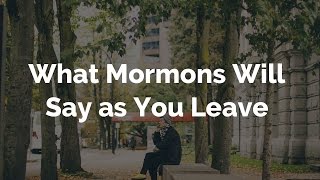What Mormons Will Say As You Leave