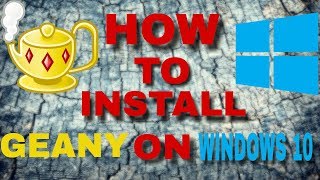 HOW TO: Install Geany on Windows 10 (with GCC Compiler)