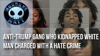 [News] Anti-Trump Gang who kidnapped White Man charged with a Hate Crime