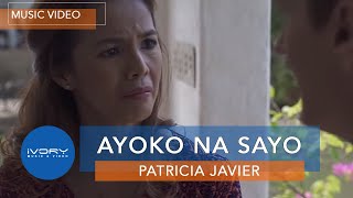Patricia Javier | Ayoko Na Sayo | Official Music Video