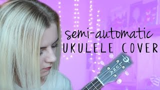Semi-Automatic - twenty one pilots ukulele cover