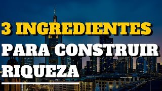 OS 3 INGREDIENTES FUNDAMENTAIS PARA CONSTRUIR RIQUEZA INVESTINDO EM IMÓVEIS