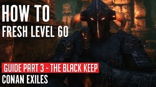 Fresh Level 60 Guide Part 3/3 | The Black Keep and Silent Legion armor | Conan Exiles