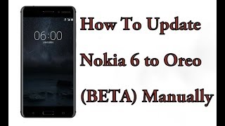 How to Update Nokia 6 to Android Oreo Beta Manually