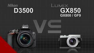 Nikon D3500 vs Panasonic Lumix GX850 (GX800/GF9)