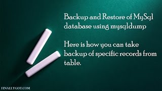 How to take backup and restore of specific records in MySql table- FinallyGot.com