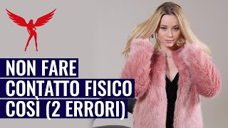 NON Fare Contatto Fisico Così (2 Errori da Evitare Quando Tocchi una Ragazza)