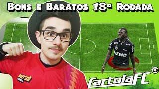 BONS E BARATOS #18 RODADA | CARTOLA FC 2018