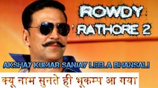 Rowdy Rathore 2 With double ACTION Package Sanjay leela bhansali Direct and Produce, Akshay KUMAR