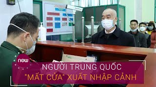 Người Trung Quốc "mất cửa" xuất nhập cảnh ở Hà Tĩnh  | VTC Now