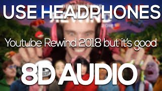 Youtube Rewind 2018 but it's actually good - Pewdiepie (8D AUDIO)