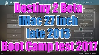 Destiny 2 Beta iMac 27 inch late 2013 SSD PCI Boot Camp test 2017