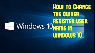 How to Change the register owner username and Account username in windows 10