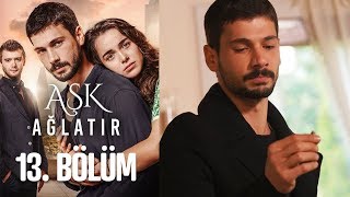Aşk Ağlatır 13. Bölüm