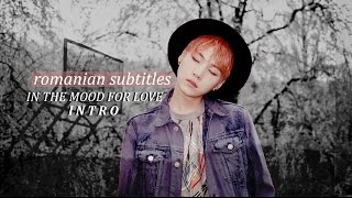 BTS : IN THE MOOD FOR LOVE INTRO / 화양연화 | ROMANIAN SUBTITLES
