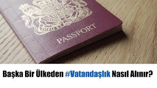 Başka Bir Ülkeden #Vatandaşlık Nasıl Alınır