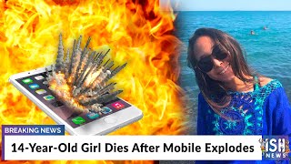14-Year-Old Girl Dies After Mobile Explodes