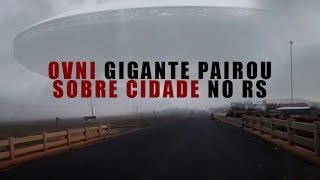 OVNI GIGANTE PAIROU SOBRE CIDADE NO RS