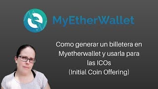 Como generar un billetera en Myetherwallet y usarla para las ICOs