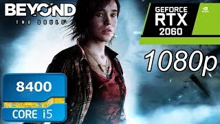 Beyond Two Souls - RTX 2060 | i5 8400 | Benchmark
