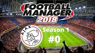 Let's Play FM2018 - Ajax FC - Season 1 Episode 0 - Youth Academy Challenge!