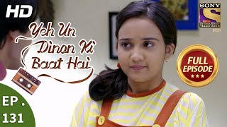 Yeh Un Dinon Ki Baat Hai - Ep 131 - Full Episode - 6th  March, 2018