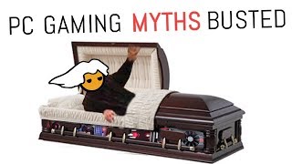 10 PC Gaming Myths DEBUNKED