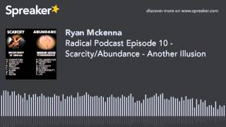 Radical Podcast Episode 10 - Scarcity/Abundance - Another Illusion