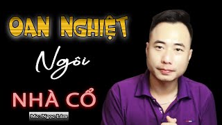 Oan Nghiệt Trong Ngôi Nhà Cổ - Truyện Ma Có Thật Ngọc Lâm Kể Đến Rợn