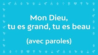 Mon Dieu, tu es Grand, tu es Beau (Psaume de la création) | Chant avec paroles pour la Toussaint
