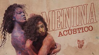 Big Up - Menina (Versão Acústica)