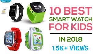 10 Best Smartwatch for Kids In 2018 Reviews | Must Watch