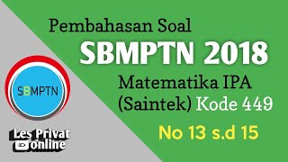Pembahasan Soal SBMPTN 2018 Matematika IPA || Kode 449 || No 13 s.d 15