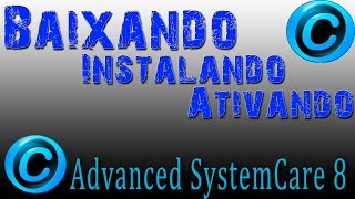 Como Baixar, Instalar e Ativar o Advanced SystemCare 8 PRO 2015