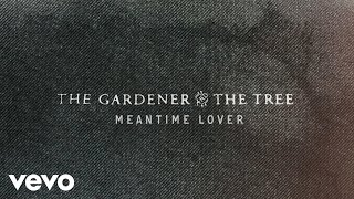 The Gardener & The Tree - Meantime Lover (Official Audio)