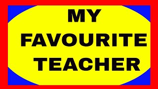 ESSAY ON MY FAVOURITE TEACHER . ESSAY ON MY BEST TEACHER .