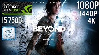Beyond Two Souls - GTX 1060 6GB - i5 7500 - 16GB RAM - 1080p - 1440p - 4K