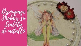 Tutorial: Decoupage e shabby chic su scatola di metallo (decoupage shabby on metal box)