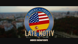 LATE MOTIV - America First,  Spain Second. Official Vídeo | #LateMotiv188