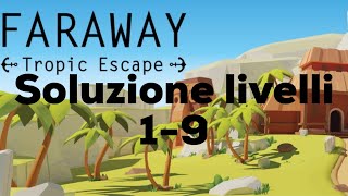 Soluzioni Faraway: Tropic escape Walkthrough livelli 1-9 levels 1-9