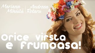 Mariana Mihaila si Andreea Rotaru -Orice virsta e frumoasa!