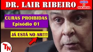 JÁ ESTÁ NO AR!!! EPISÓDIO 01 DE CURAS PROIBIDAS!!! Documentário Com Dr. Lair Ribeiro!!!