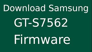 How To Download Samsung Galaxy S Duos GT-S7562 Stock Firmware (Flash File) For Update Android Device