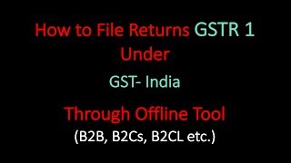 GST- How to file Return GSTR1 Through Offline Tool for B2B, B2CS, B2CL