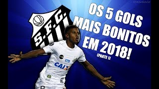 OS 5 GOLS MAIS BONITOS DO SANTOS EM 2018! (PARTE 1)
