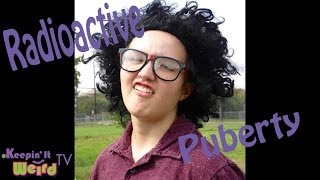 Radioactive Puberty